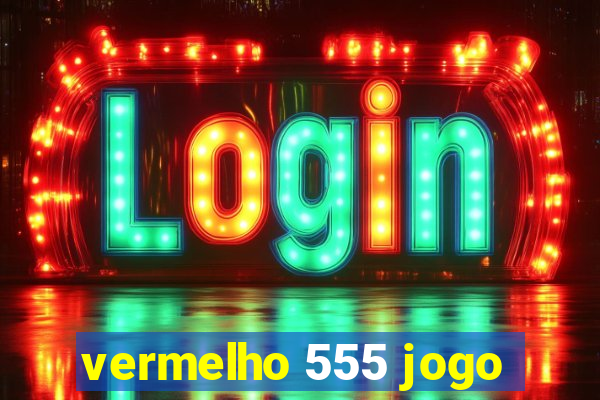 vermelho 555 jogo